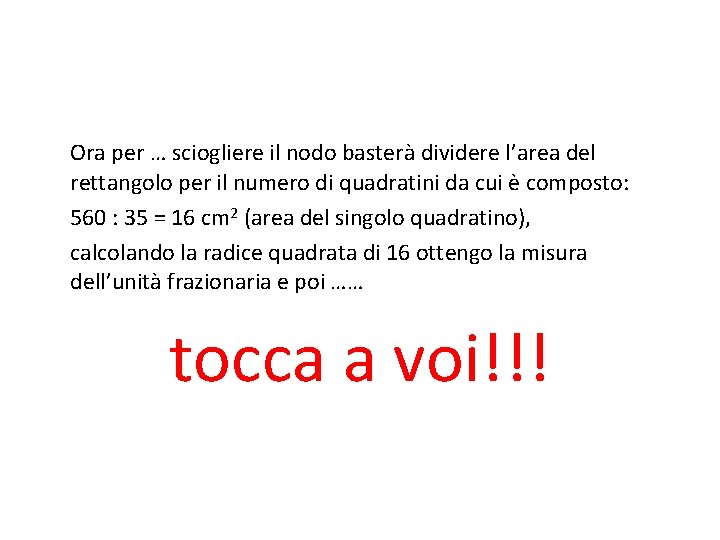 Ora per … sciogliere il nodo basterà dividere l’area del rettangolo per il numero