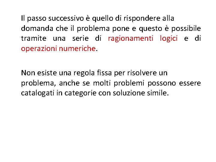 Il passo successivo è quello di rispondere alla domanda che il problema pone e