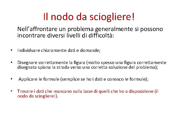 Il nodo da sciogliere! Nell’affrontare un problema generalmente si possono incontrare diversi livelli di