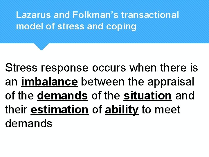 Lazarus and Folkman’s transactional model of stress and coping Stress response occurs when there Lazarus and Folkman’s transactional model of stress and coping Stress response occurs when there