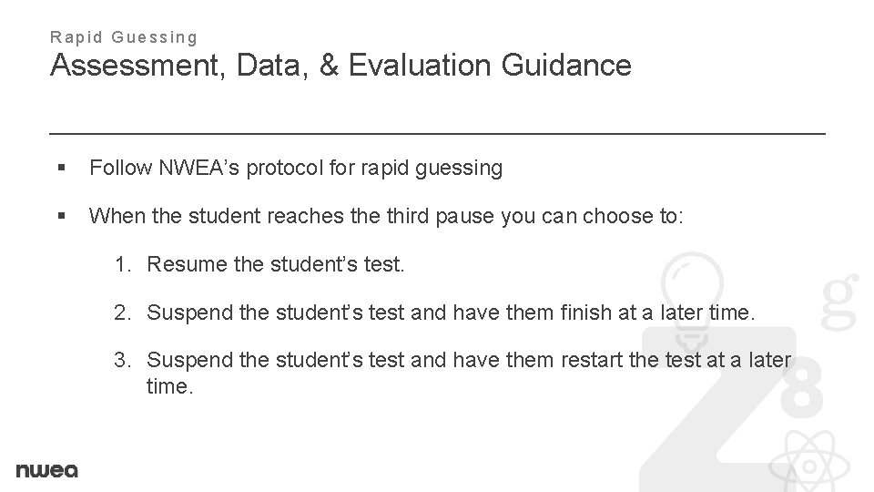 Rapid Guessing Assessment, Data, & Evaluation Guidance § Follow NWEA’s protocol for rapid guessing