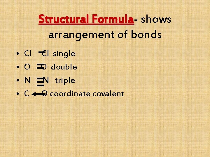 Structural Formula shows arrangement of bonds • • Cl Cl single O O double