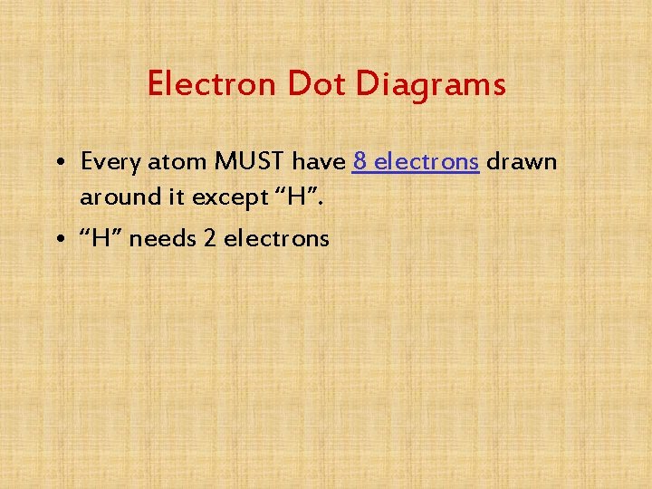 Electron Dot Diagrams • Every atom MUST have 8 electrons drawn around it except