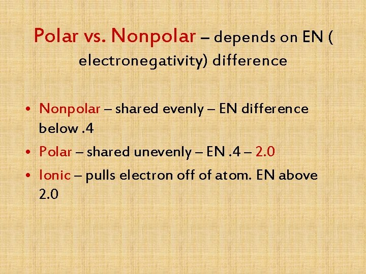 Polar vs. Nonpolar – depends on EN ( electronegativity) difference • Nonpolar – shared