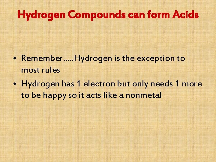 Hydrogen Compounds can form Acids • Remember…. . Hydrogen is the exception to most