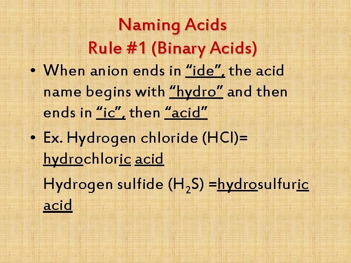 Naming Acids Rule #1 (Binary Acids) • When anion ends in “ide”, the acid