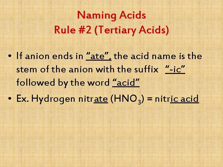 Naming Acids Rule #2 (Tertiary Acids) • If anion ends in “ate”, the acid