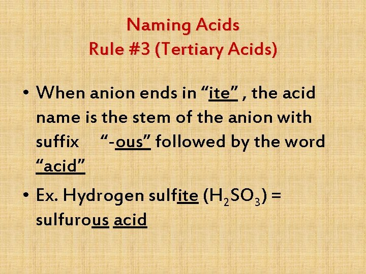 Naming Acids Rule #3 (Tertiary Acids) • When anion ends in “ite” , the