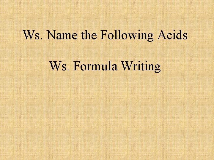 Ws. Name the Following Acids Ws. Formula Writing 