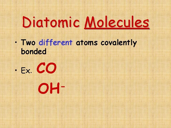 Diatomic Molecules • Two different atoms covalently bonded • Ex. CO OH 