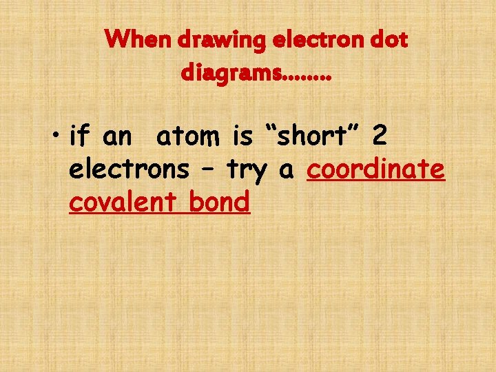 When drawing electron dot diagrams……. . • if an atom is “short” 2 electrons
