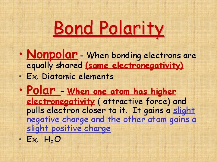 Bond Polarity • Nonpolar - When bonding electrons are equally shared (same electronegativity) •