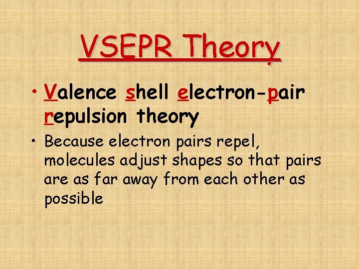 VSEPR Theory • Valence shell electron-pair repulsion theory • Because electron pairs repel, molecules