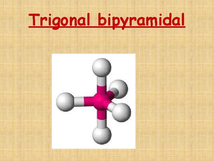 Trigonal bipyramidal 