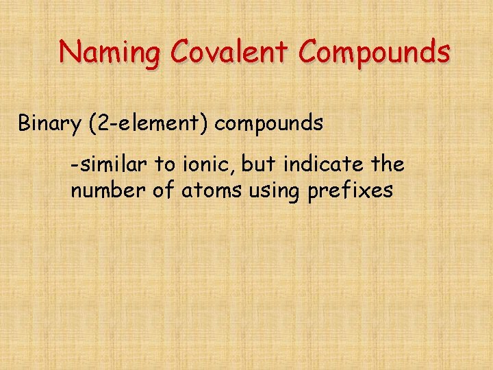 Naming Covalent Compounds Binary (2 -element) compounds -similar to ionic, but indicate the number