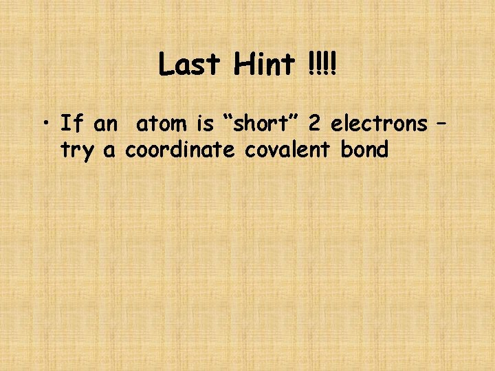 Last Hint !!!! • If an atom is “short” 2 electrons – try a