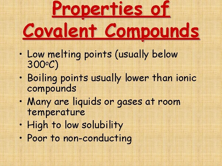 Properties of Covalent Compounds • Low melting points (usually below 300 o. C) •