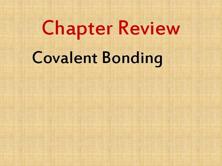 Chapter Review Covalent Bonding 