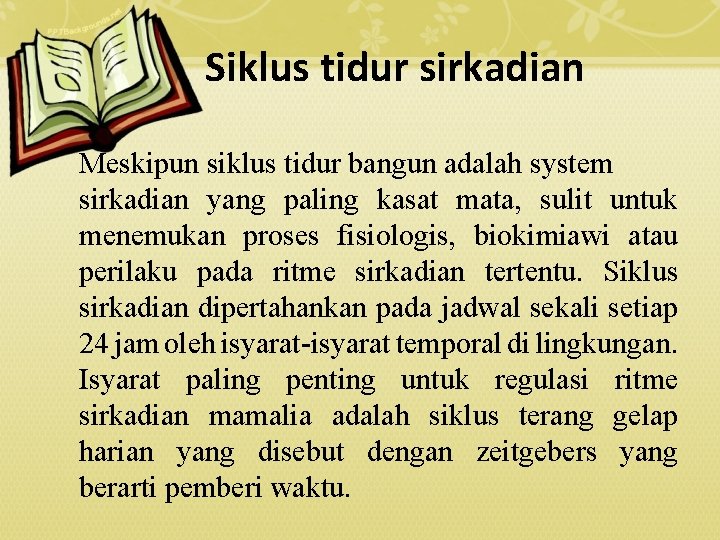 Siklus tidur sirkadian Meskipun siklus tidur bangun adalah system sirkadian yang paling kasat mata,