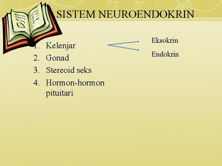 SISTEM NEUROENDOKRIN 1. 2. 3. 4. Kelenjar Gonad Stereoid seks Hormon-hormon pituitari Eksokrin Endokrin