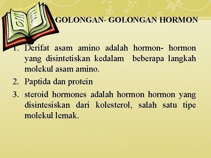 GOLONGAN- GOLONGAN HORMON 1. Derifat asam amino adalah hormon- hormon yang disintetiskan kedalam beberapa