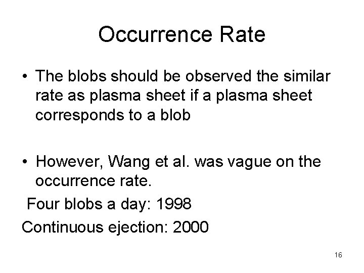 Occurrence Rate • The blobs should be observed the similar rate as plasma sheet Occurrence Rate • The blobs should be observed the similar rate as plasma sheet