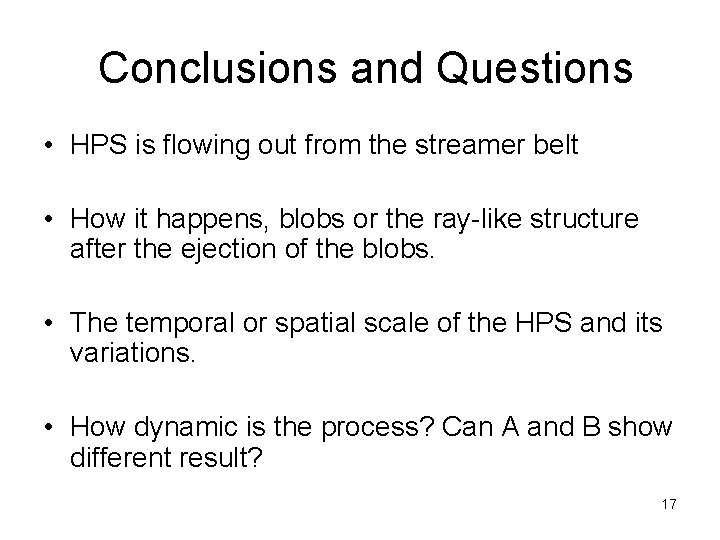 Conclusions and Questions • HPS is flowing out from the streamer belt • How Conclusions and Questions • HPS is flowing out from the streamer belt • How