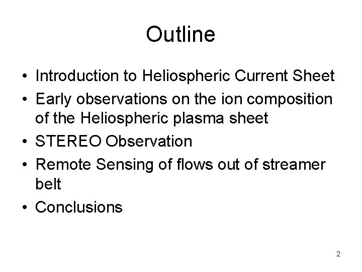 Outline • Introduction to Heliospheric Current Sheet • Early observations on the ion composition