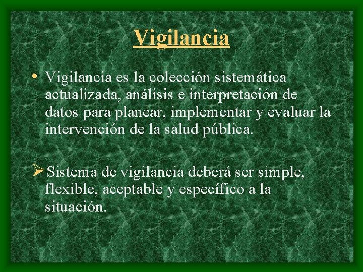 Vigilancia • Vigilancia es la colección sistemática actualizada, análisis e interpretación de datos para