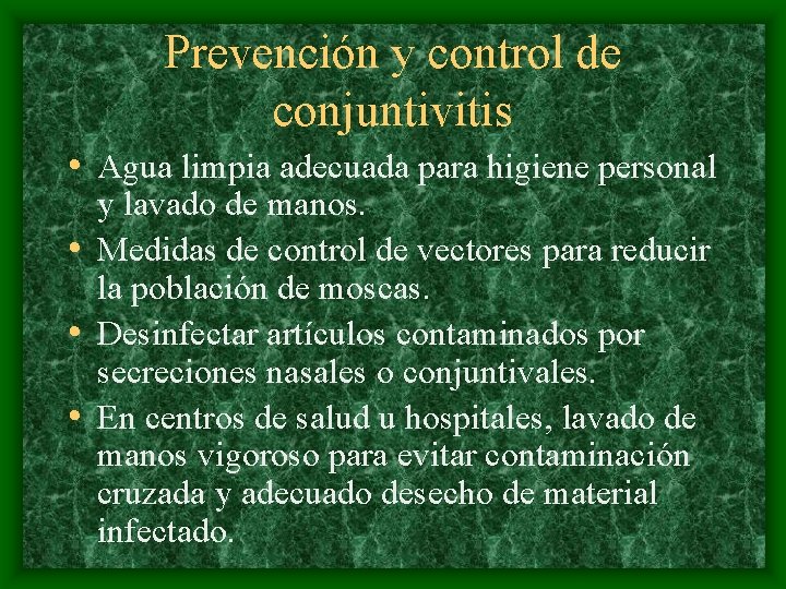 Prevención y control de conjuntivitis • Agua limpia adecuada para higiene personal y lavado