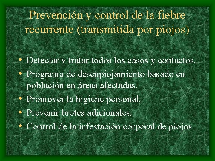Prevención y control de la fiebre recurrente (transmitida por piojos) • Detectar y tratar