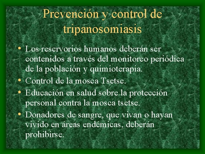 Prevención y control de tripanosomiasis • Los reservorios humanos deberán ser contenidos a través