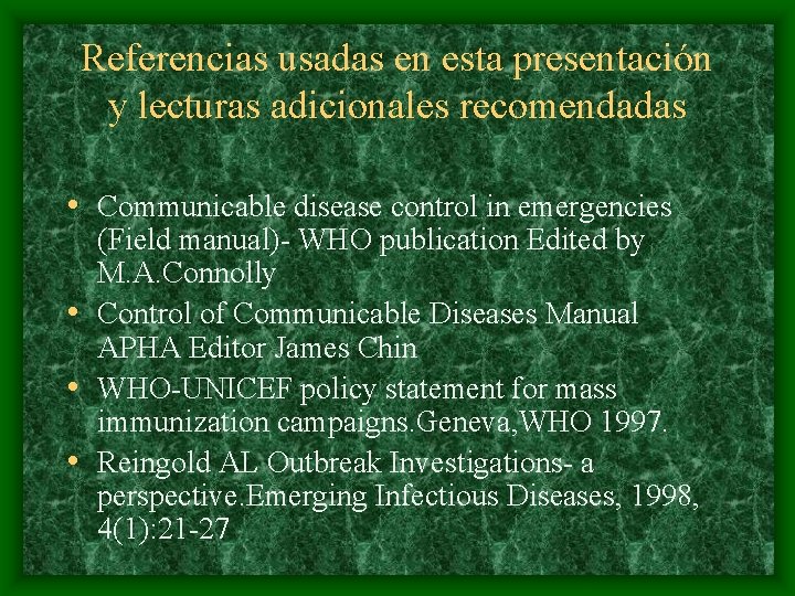 Referencias usadas en esta presentación y lecturas adicionales recomendadas • Communicable disease control in