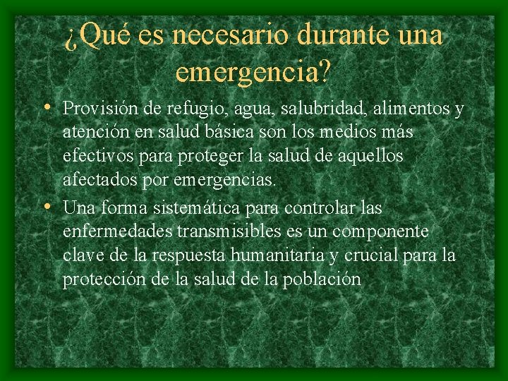 ¿Qué es necesario durante una emergencia? • Provisión de refugio, agua, salubridad, alimentos y