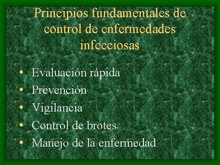 Principios fundamentales de control de enfermedades infecciosas • • • Evaluación rápida Prevención Vigilancia
