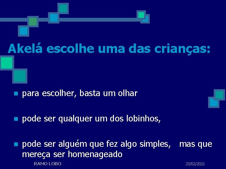 Akelá escolhe uma das crianças: n para escolher, basta um olhar n pode ser