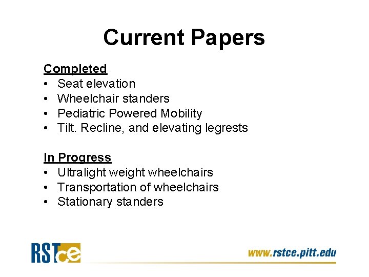 Current Papers Completed • Seat elevation • Wheelchair standers • Pediatric Powered Mobility •