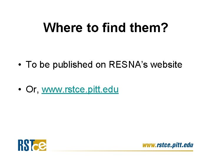 Where to find them? • To be published on RESNA’s website • Or, www.