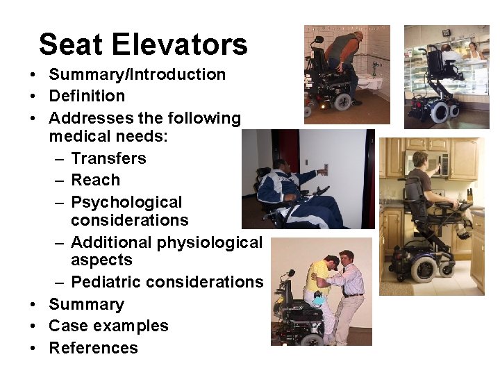 Seat Elevators • Summary/Introduction • Definition • Addresses the following medical needs: – Transfers