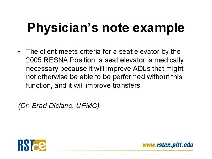 Physician’s note example • The client meets criteria for a seat elevator by the