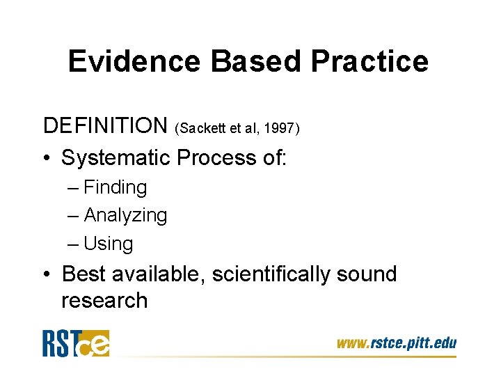 Evidence Based Practice DEFINITION (Sackett et al, 1997) • Systematic Process of: – Finding