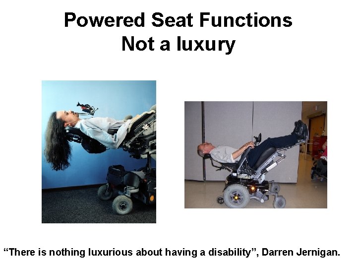 Powered Seat Functions Not a luxury “There is nothing luxurious about having a disability”,