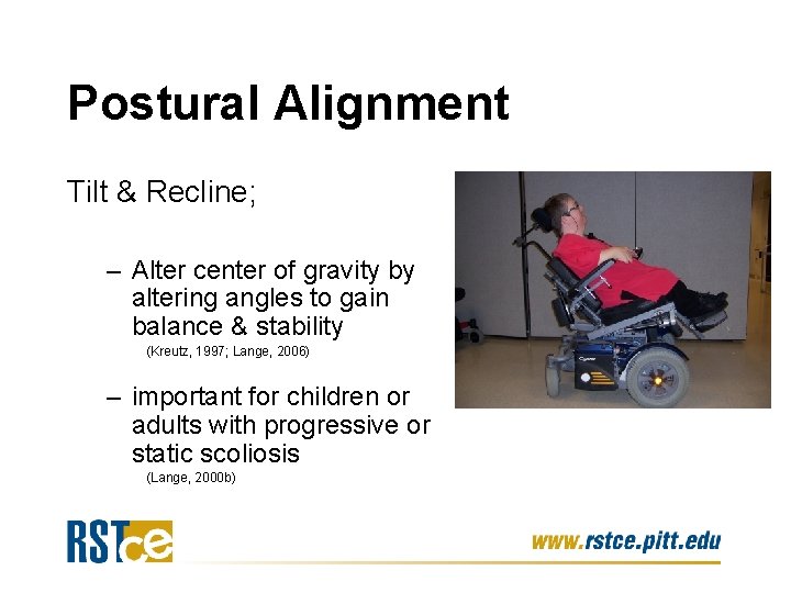 Postural Alignment Tilt & Recline; – Alter center of gravity by altering angles to