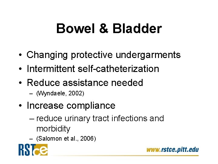 Bowel & Bladder • Changing protective undergarments • Intermittent self-catheterization • Reduce assistance needed
