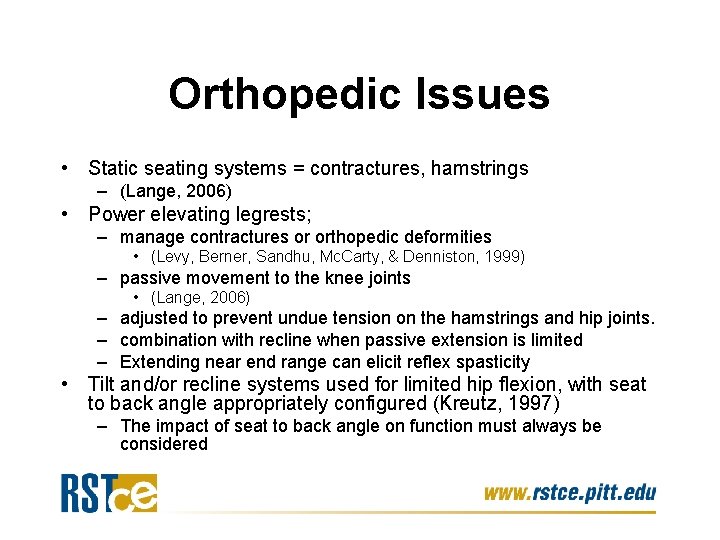 Orthopedic Issues • Static seating systems = contractures, hamstrings – (Lange, 2006) • Power