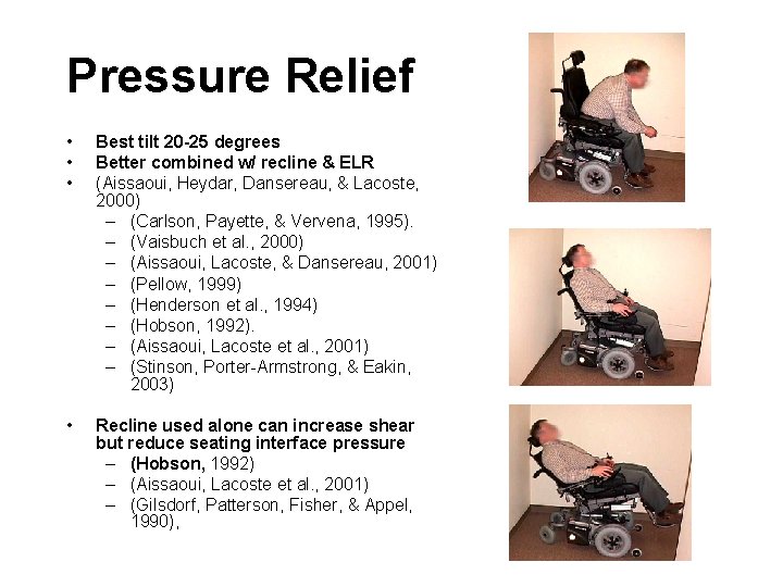 Pressure Relief • • • Best tilt 20 -25 degrees Better combined w/ recline