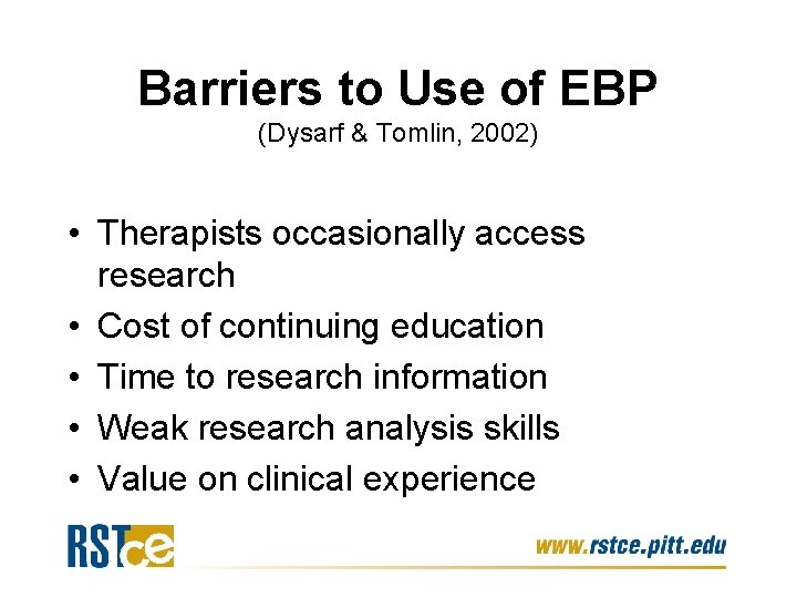 Barriers to Use of EBP (Dysarf & Tomlin, 2002) • Therapists occasionally access research