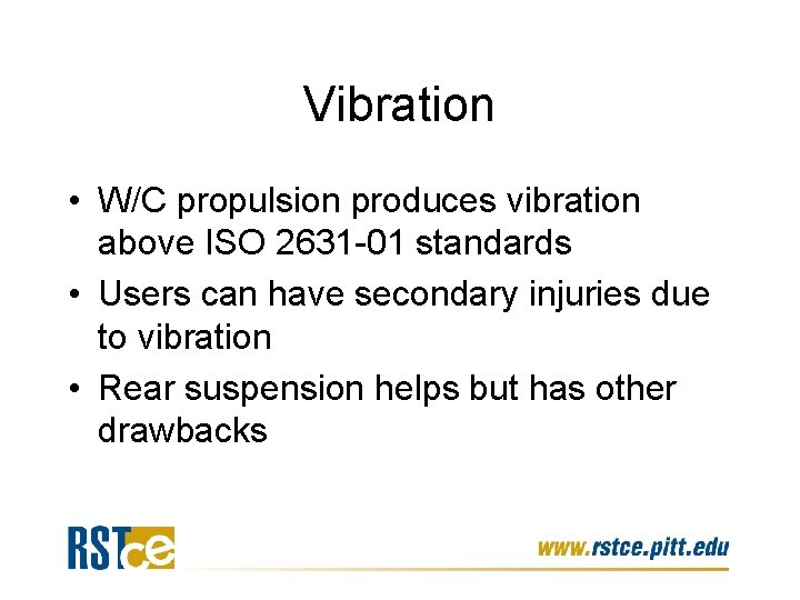 Vibration • W/C propulsion produces vibration above ISO 2631 -01 standards • Users can