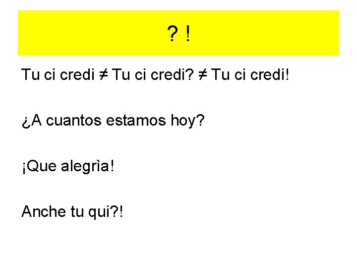 ? ! Tu ci credi ≠ Tu ci credi? ≠ Tu ci credi! ¿A