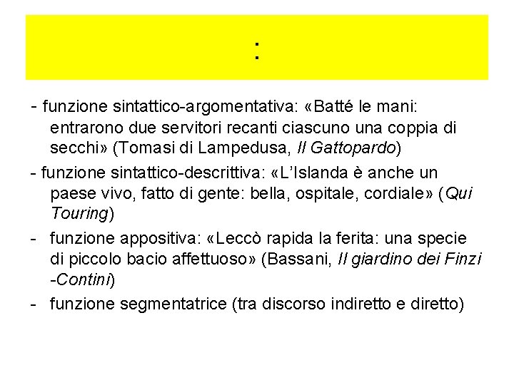 : - funzione sintattico-argomentativa: «Batté le mani: entrarono due servitori recanti ciascuno una coppia
